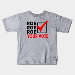 Roe Roe Roe Your Vote Kids T-Shirt